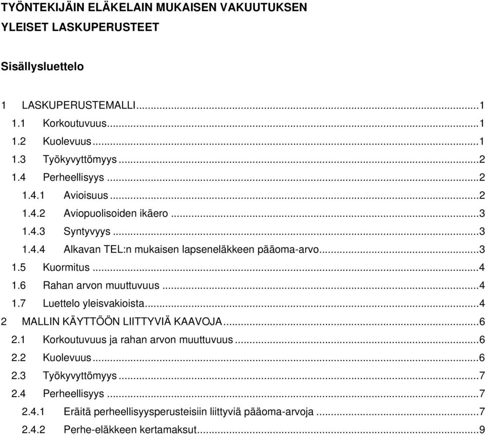 ..4 1.6 Raha arvo muuttuvuus...4 1.7 Luettelo yleisvakioista...4 2 MALLIN KÄYTTÖÖN LIITTYVIÄ KAAVOJA...6 2.1 Korkoutuvuus ja raha arvo muuttuvuus...6 2.2 Kuolevuus.