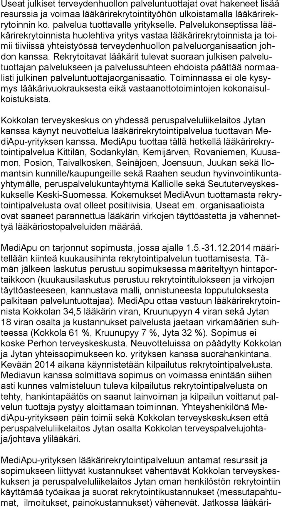 Rekrytoitavat lääkärit tulevat suoraan julkisen pal ve lutuot ta jan palvelukseen ja palvelussuhteen ehdoista päättää nor maalis ti julkinen palveluntuottajaorganisaatio.