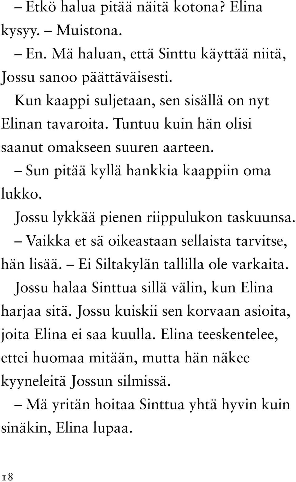 Jossu lykkää pienen riippulukon taskuunsa. Vaikka et sä oikeastaan sellaista tarvitse, hän lisää. Ei Siltakylän tallilla ole varkaita.