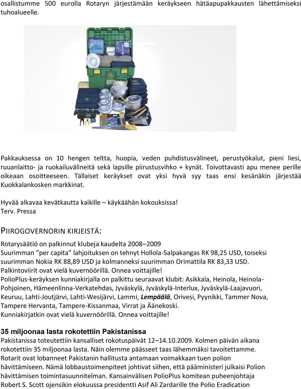 Toivottavasti apu menee perille oikeaan osoitteeseen. Tällaiset keräykset ovat yksi hyvä syy taas ensi kesänäkin järjestää Kuokkalankosken markkinat.