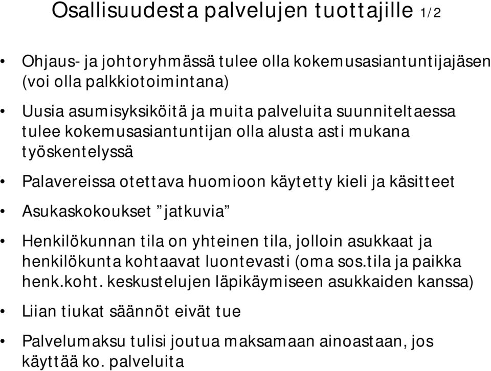 käsitteet Asukaskokoukset jatkuvia Henkilökunnan tila on yhteinen tila, jolloin asukkaat ja henkilökunta kohtaavat luontevasti (oma sos.