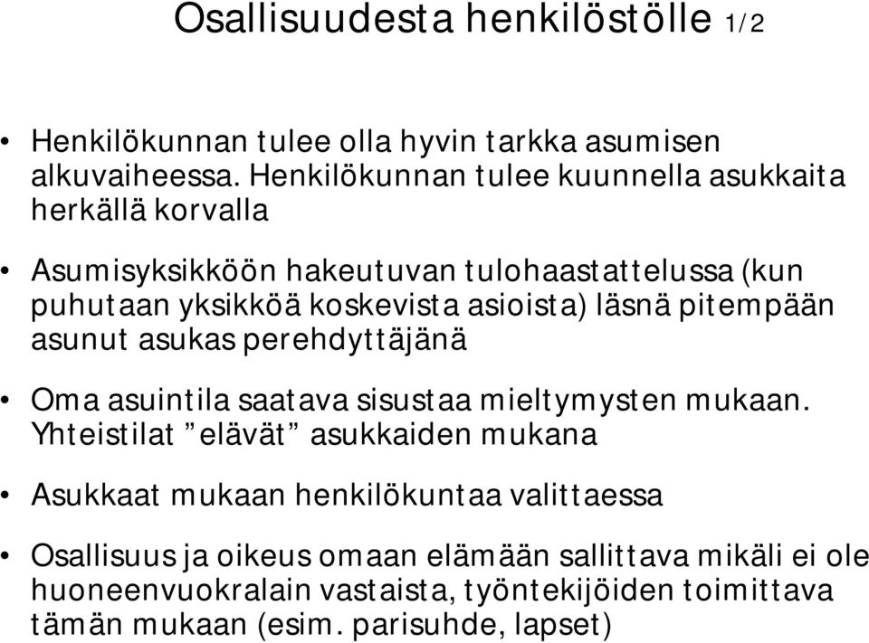 asioista) läsnä pitempään asunut asukas perehdyttäjänä Oma asuintila saatava sisustaa mieltymysten mukaan.