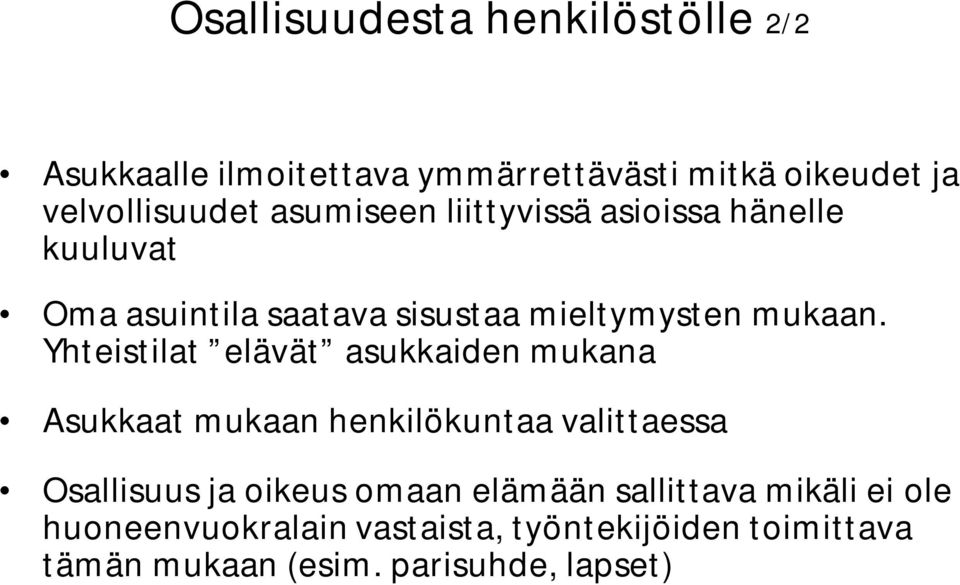 Yhteistilat elävät asukkaiden mukana Asukkaat mukaan henkilökuntaa valittaessa Osallisuus ja oikeus omaan