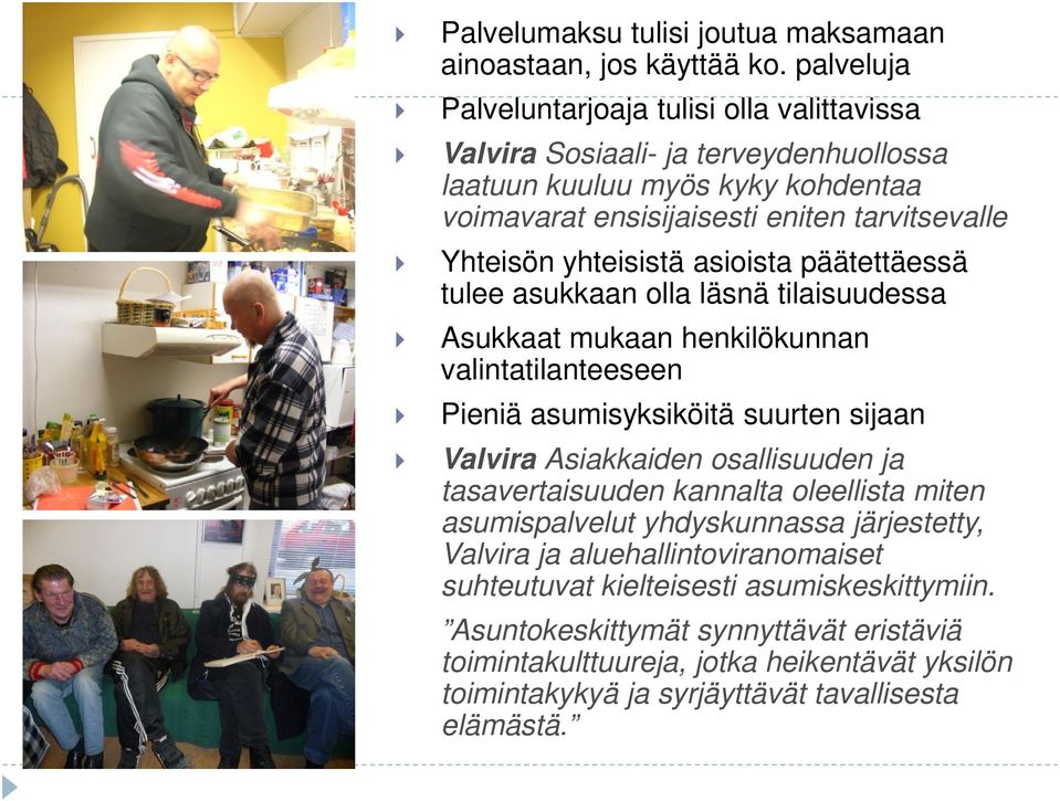 yhteisistä asioista päätettäessä tulee asukkaan olla läsnä tilaisuudessa Asukkaat mukaan henkilökunnan valintatilanteeseen Pieniä asumisyksiköitä suurten sijaan Valvira Asiakkaiden