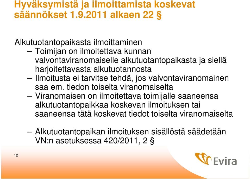 harjoitettavasta alkutuotannosta Ilmoitusta ei tarvitse tehdä, jos valvontaviranomainen saa em.