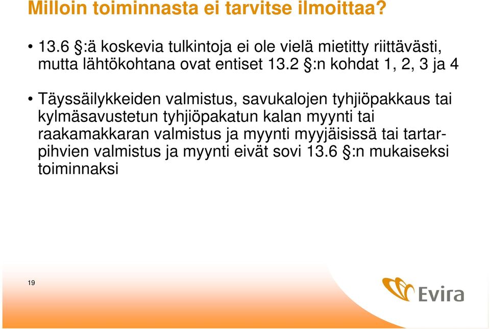 2 :n kohdat 1, 2, 3 ja 4 Täyssäilykkeiden valmistus, savukalojen tyhjiöpakkaus tai kylmäsavustetun