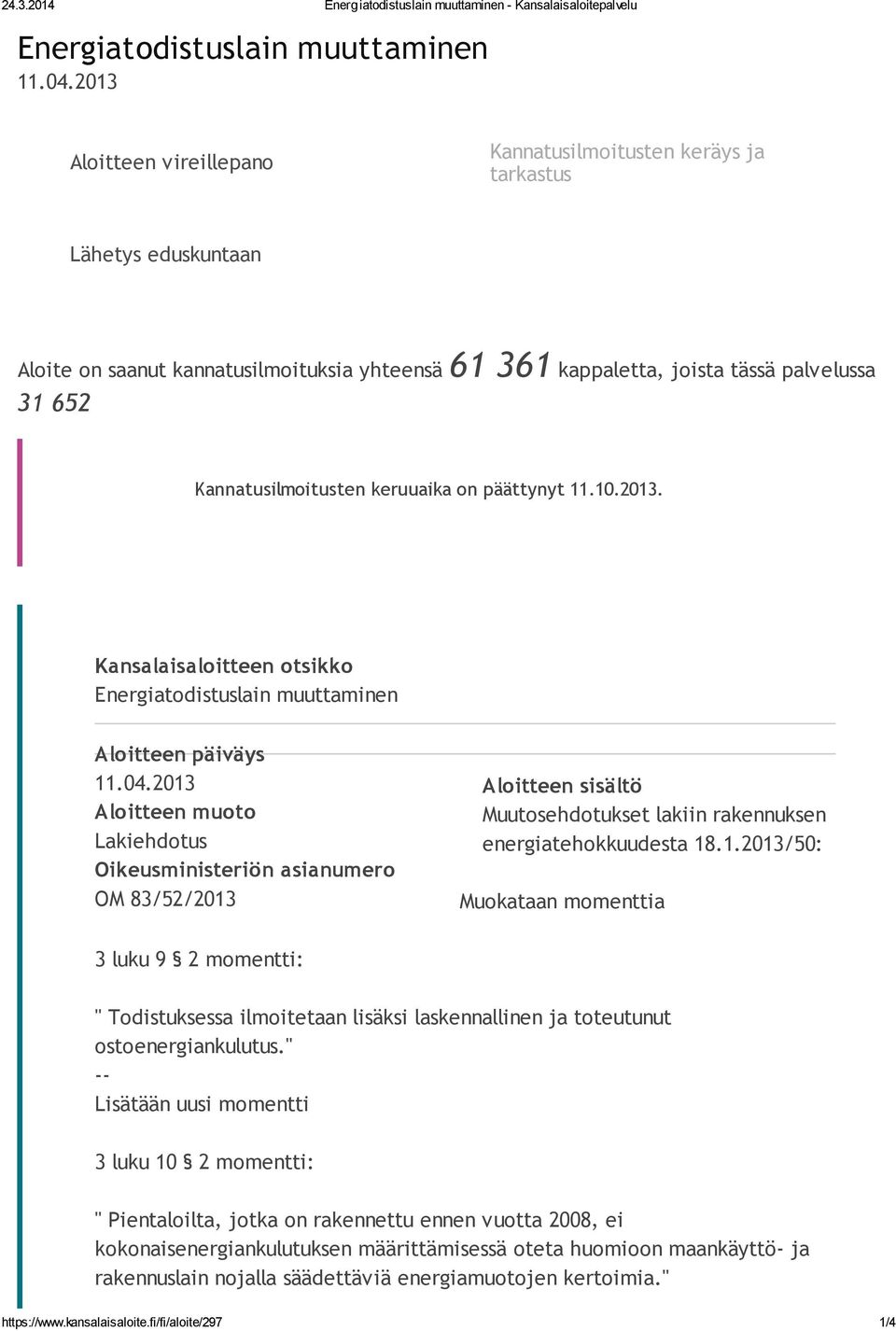 Kannatusilmoitusten keruuaika on päättynyt 11.10.2013. Kansalaisaloitteen otsikko Energiatodistuslain muuttaminen Aloitteen päiväys 11.04.