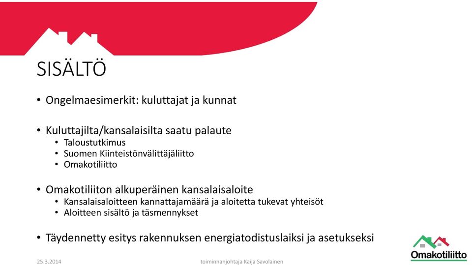 kansalaisaloite Kansalaisaloitteen kannattajamäärä ja aloitetta tukevat yhteisöt Aloitteen sisältö