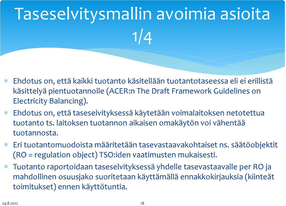 laitoksen tuotannon aikaisen omakäytön voi vähentää tuotannosta. Eri tuotantomuodoista määritetään tasevastaavakohtaiset ns.