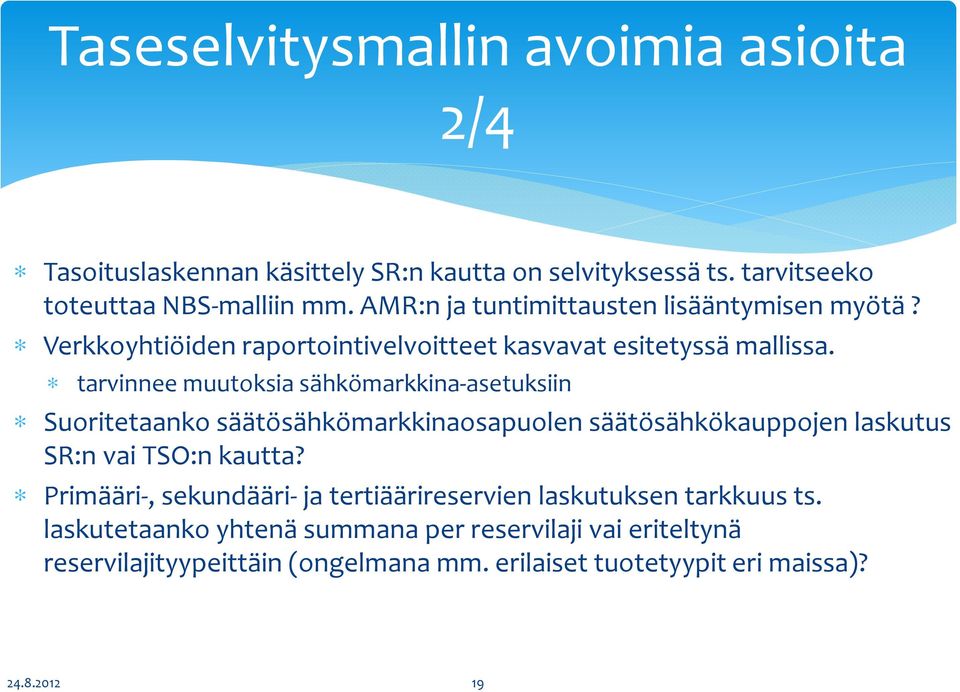 tarvinnee muutoksia sähkömarkkina-asetuksiin Suoritetaanko säätösähkömarkkinaosapuolen säätösähkökauppojen laskutus SR:n vai TSO:n kautta?