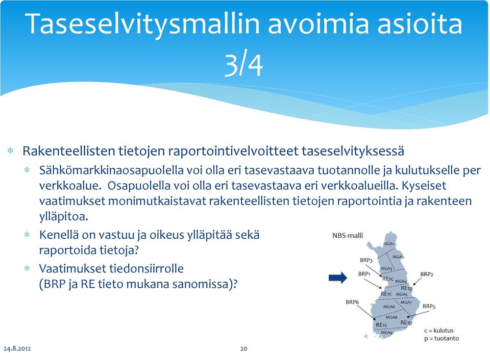 Osapuolella voi olla eri tasevastaava eri verkkoalueilla.