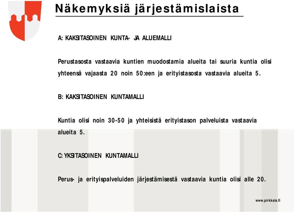 B: KAKSITASOINEN KUNTAMALLI Kuntia olisi noin 30-50 ja yhteisistä erityistason palveluista