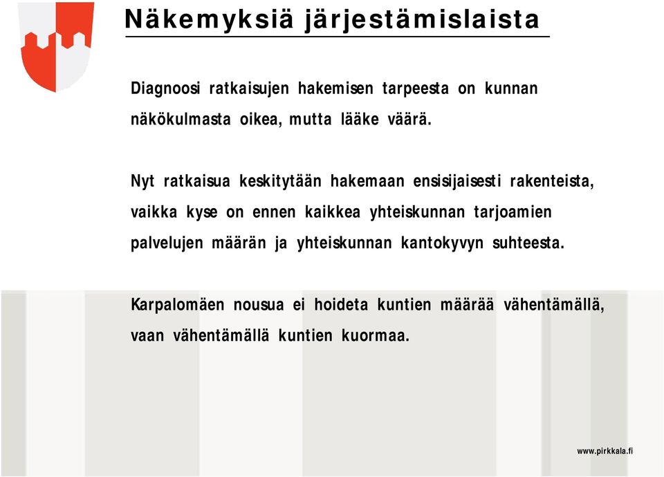 Nyt ratkaisua keskitytään hakemaan ensisijaisesti rakenteista, vaikka kyse on ennen