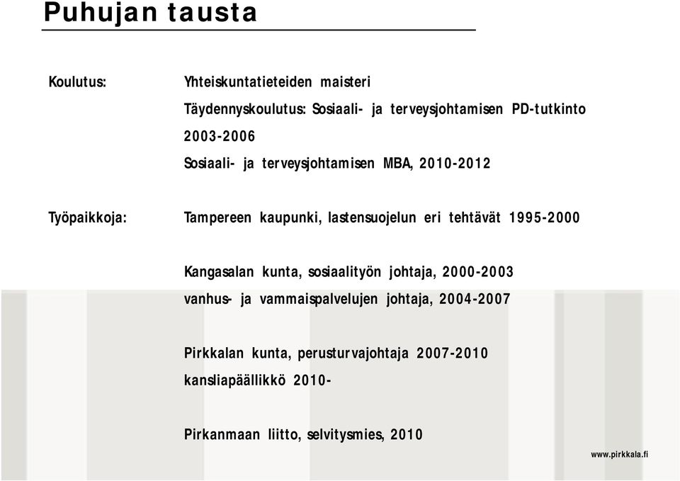 lastensuojelun eri tehtävät 1995-2000 Kangasalan kunta, sosiaalityön johtaja, 2000-2003 vanhus- ja