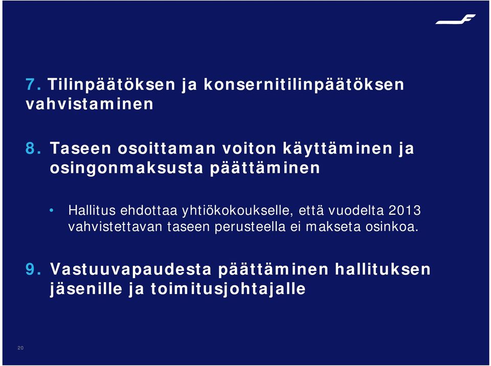 ehdottaa yhtiökokoukselle, että vuodelta 2013 vahvistettavan taseen