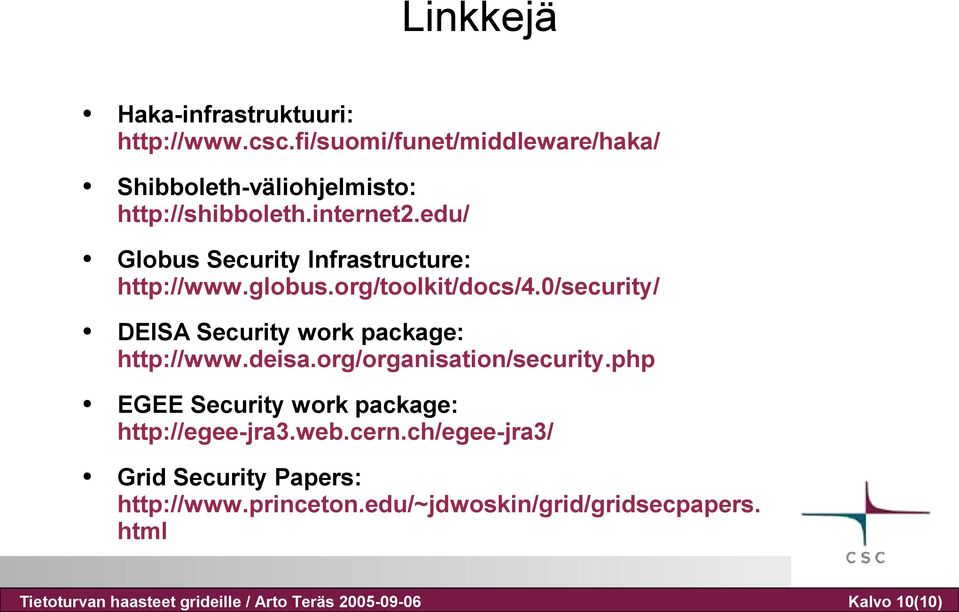 edu/ Globus Security Infrastructure: http://www.globus.org/toolkit/docs/4.0/security/ DEISA Security work package: http://www.