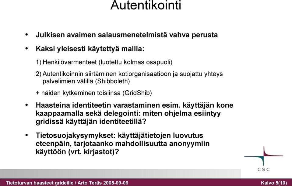 (Shibboleth) + näiden kytkeminen toisiinsa (GridShib) Haasteina identiteetin varastaminen esim.