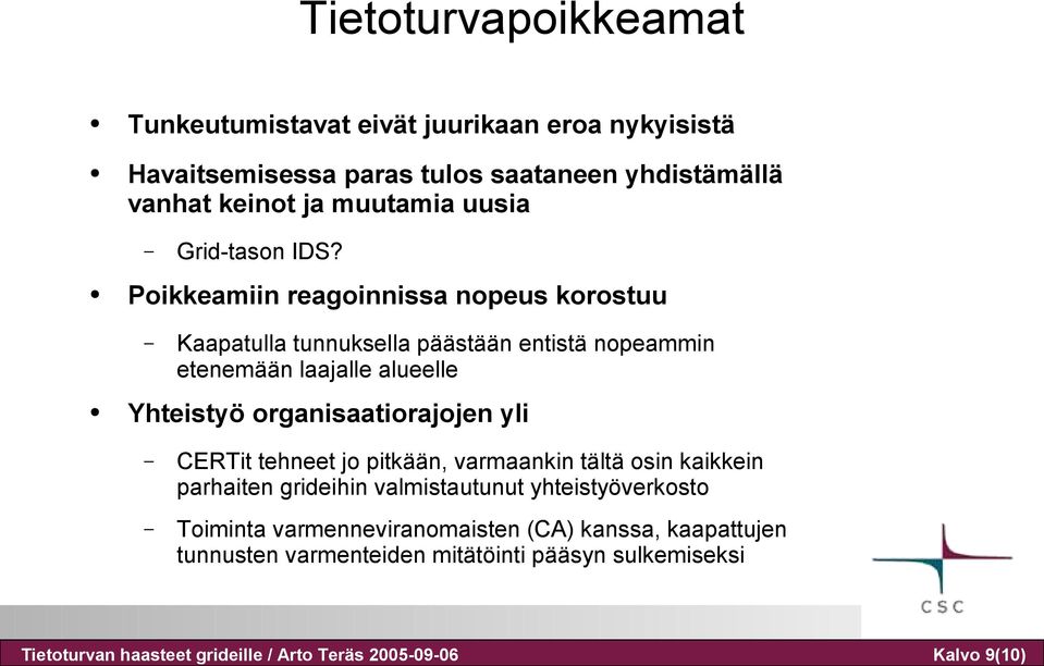 Poikkeamiin reagoinnissa nopeus korostuu Kaapatulla tunnuksella päästään entistä nopeammin etenemään laajalle alueelle Yhteistyö organisaatiorajojen yli