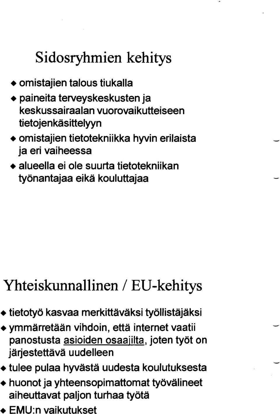 EU-kehitys + tietotyö kasvaa merkittäväksi työllistäjäksi + ymmärretään vihdoin, että internet vaatii panostusta asioiden osaaiilta, joten työt on