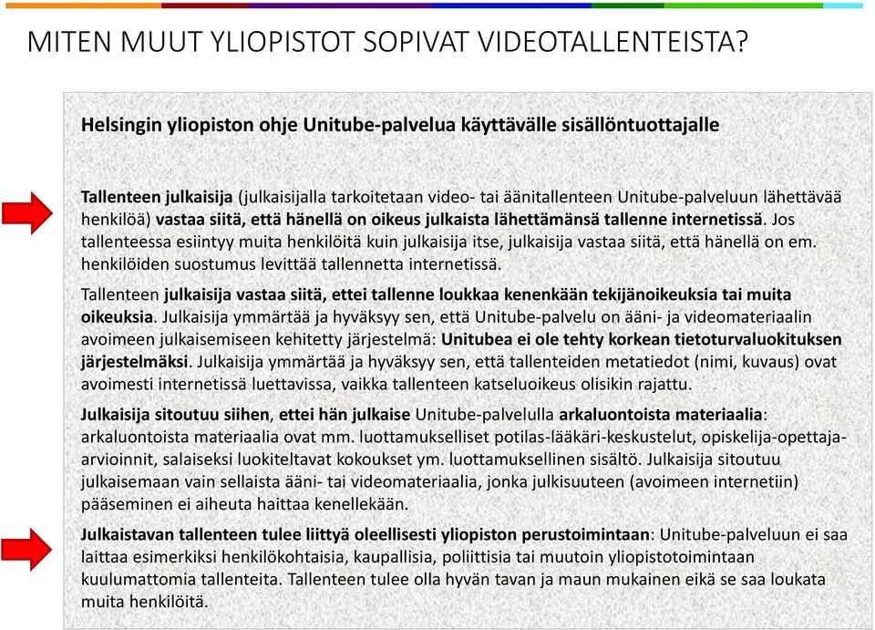 siitä, että hänellä on oikeus julkaista lähettämänsä tallenne internetissä. Jos tallenteessa esiintyy muita henkilöitä kuin julkaisija itse, julkaisija vastaa siitä, että hänellä on em.