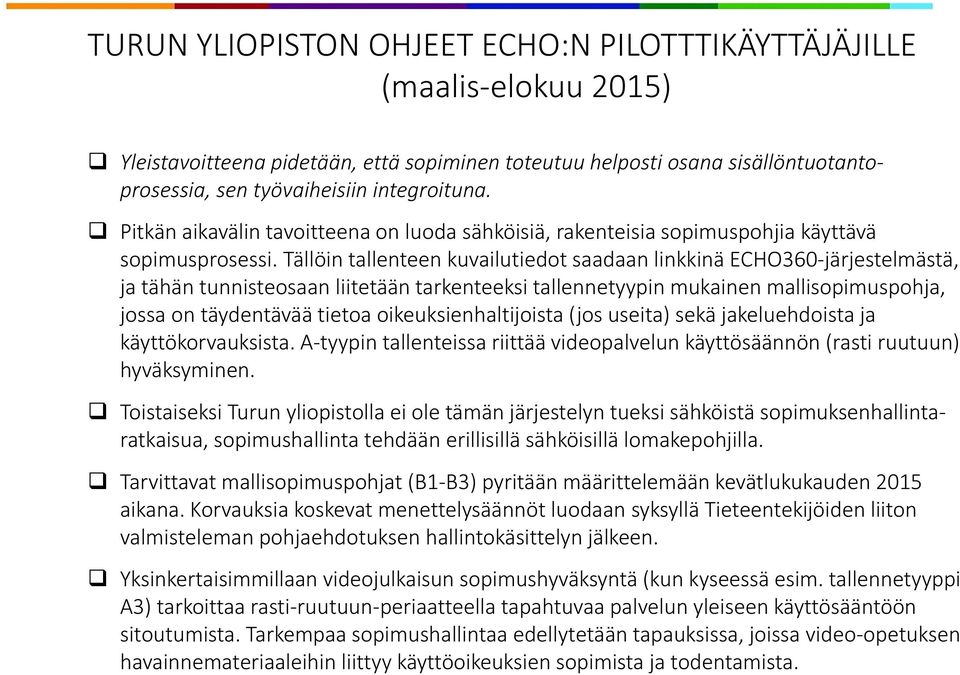 Tällöin tallenteen kuvailutiedot saadaan linkkinä ECHO360-järjestelmästä, ja tähän tunnisteosaan liitetään tarkenteeksi tallennetyypin mukainen mallisopimuspohja, jossa on täydentävää tietoa