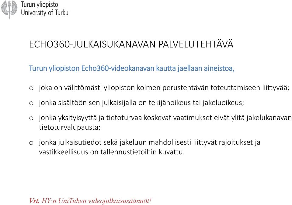 jonka yksityisyyttä ja tietoturvaa koskevat vaatimukset eivät ylitä jakelukanavan tietoturvalupausta; o jonka julkaisutiedot sekä