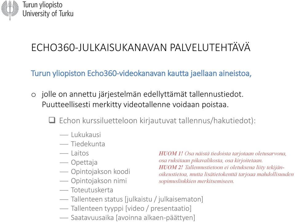 Echon kurssiluetteloon kirjautuvat tallennus/hakutiedot): Lukukausi Tiedekunta Laitos Opettaja Opintojakson koodi Opintojakson nimi Toteutuskerta Tallenteen status [julkaistu /
