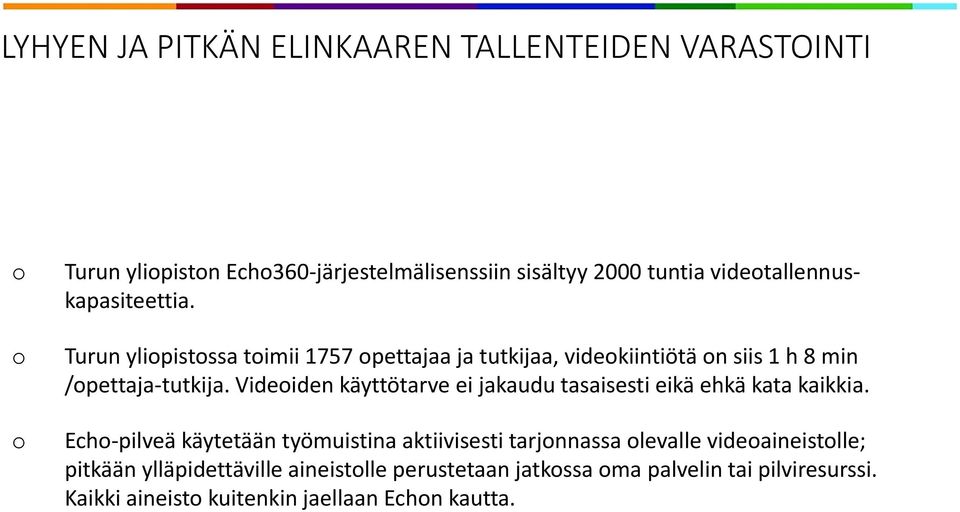 Videoiden käyttötarve ei jakaudu tasaisesti eikä ehkä kata kaikkia.