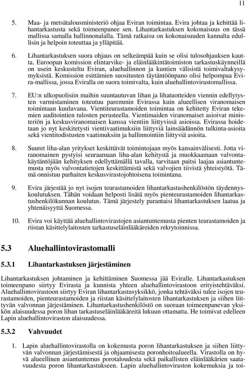 Euroopan komission elintarvike- ja eläinlääkintätoimiston tarkastuskäynneillä on usein keskusteltu Eviran, aluehallinnon ja kuntien välisistä toimivaltakysymyksistä.