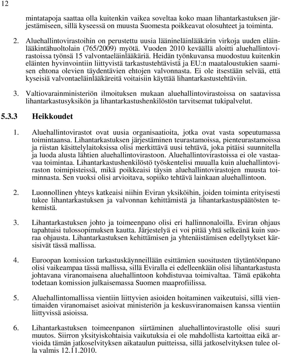 Vuoden 2010 keväällä aloitti aluehallintovirastoissa työnsä 15 valvontaeläinlääkäriä.