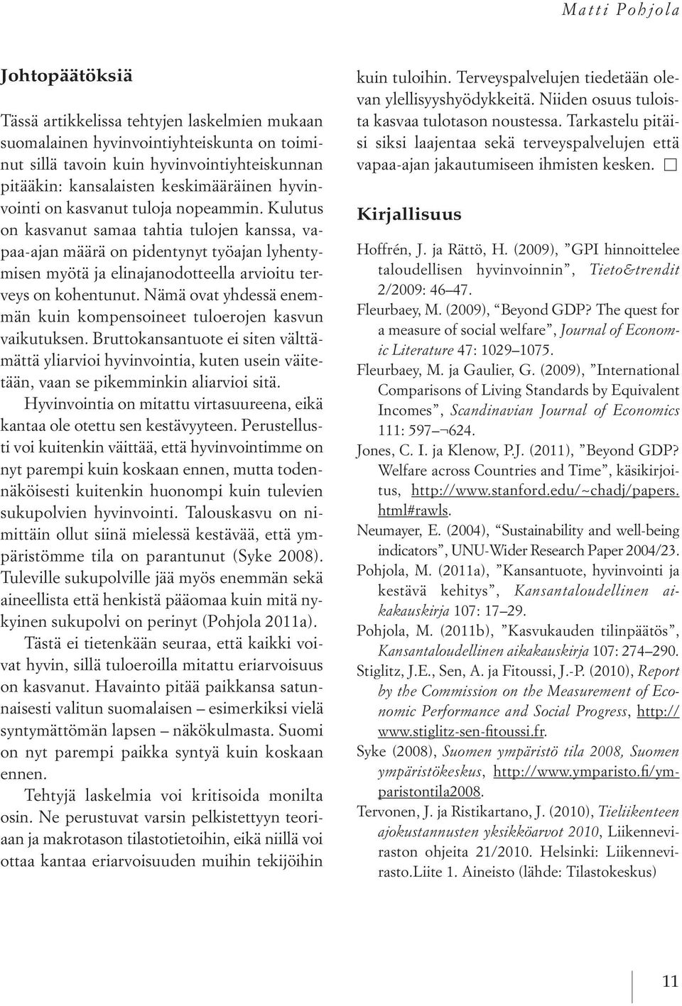 Kulutus on kasvanut samaa tahtia tulojen kanssa, vapaa-ajan määrä on pidentynyt työajan lyhentymisen myötä ja elinajanodotteella arvioitu terveys on kohentunut.