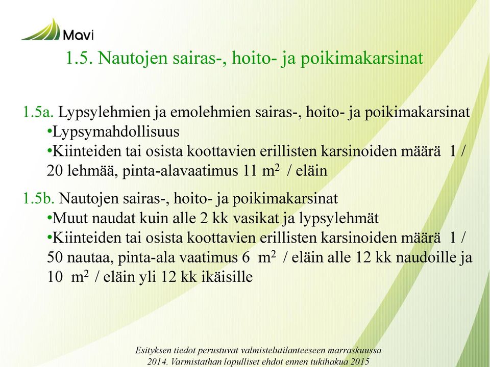 karsinoiden määrä 1 / 20 lehmää, pinta-alavaatimus 11 m 2 / eläin 1.5b.