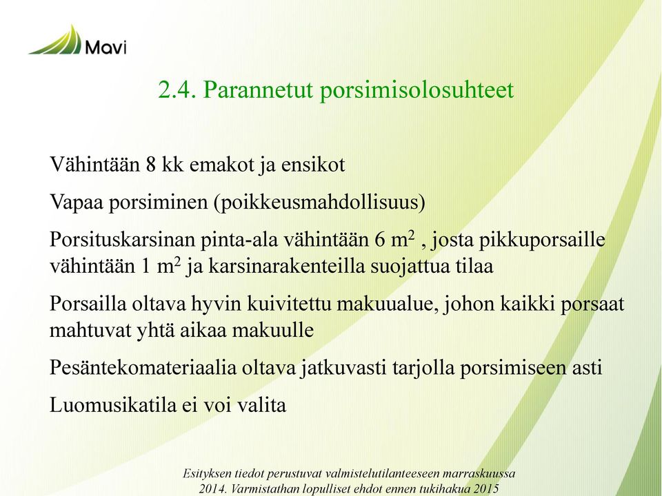 ja karsinarakenteilla suojattua tilaa Porsailla oltava hyvin kuivitettu makuualue, johon kaikki porsaat