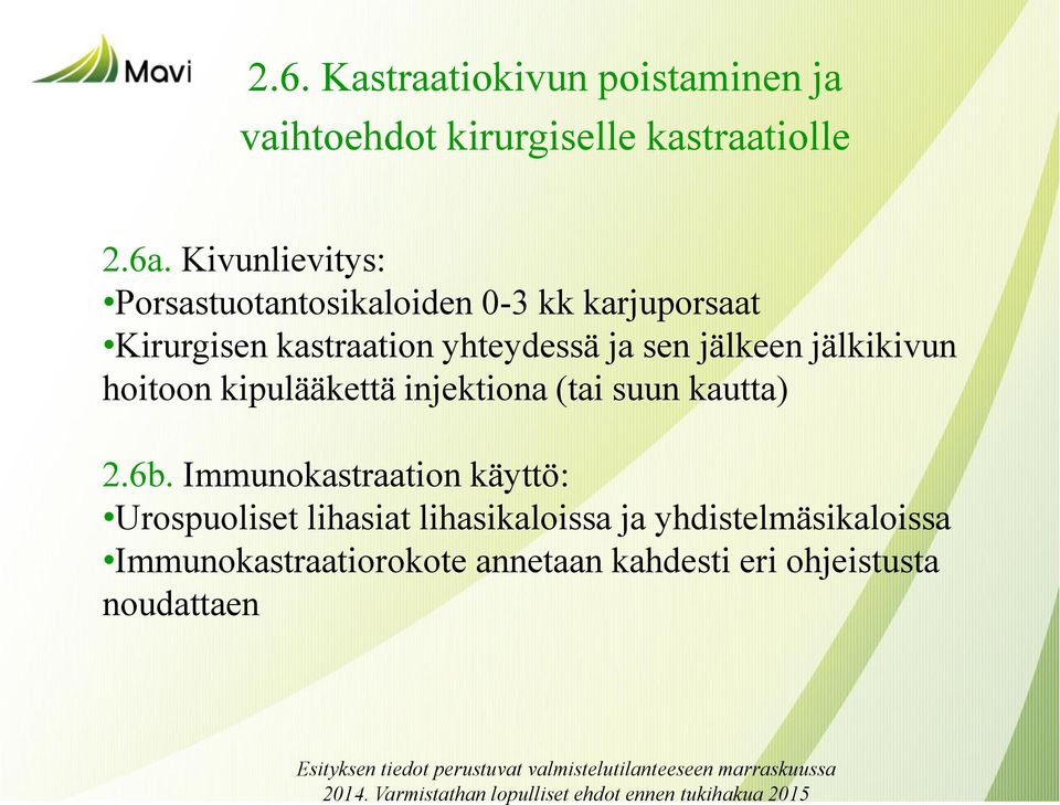 jälkeen jälkikivun hoitoon kipulääkettä injektiona (tai suun kautta) 2.6b.