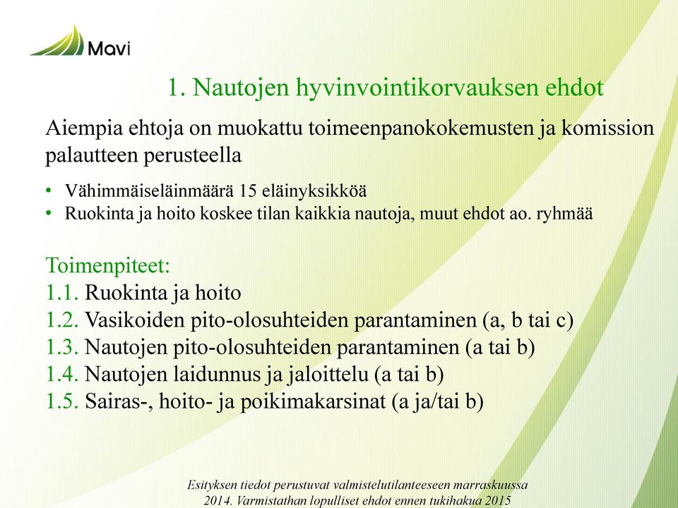 ryhmää Toimenpiteet: 1.1. Ruokinta ja hoito 1.2. Vasikoiden pito-olosuhteiden parantaminen (a, b tai c) 1.3.