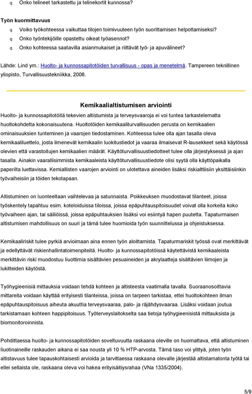 : Huolto- ja kunnossapitotöiden turvallisuus - opas ja menetelmä. Tampereen teknillinen yliopisto, Turvallisuustekniikka, 2006.