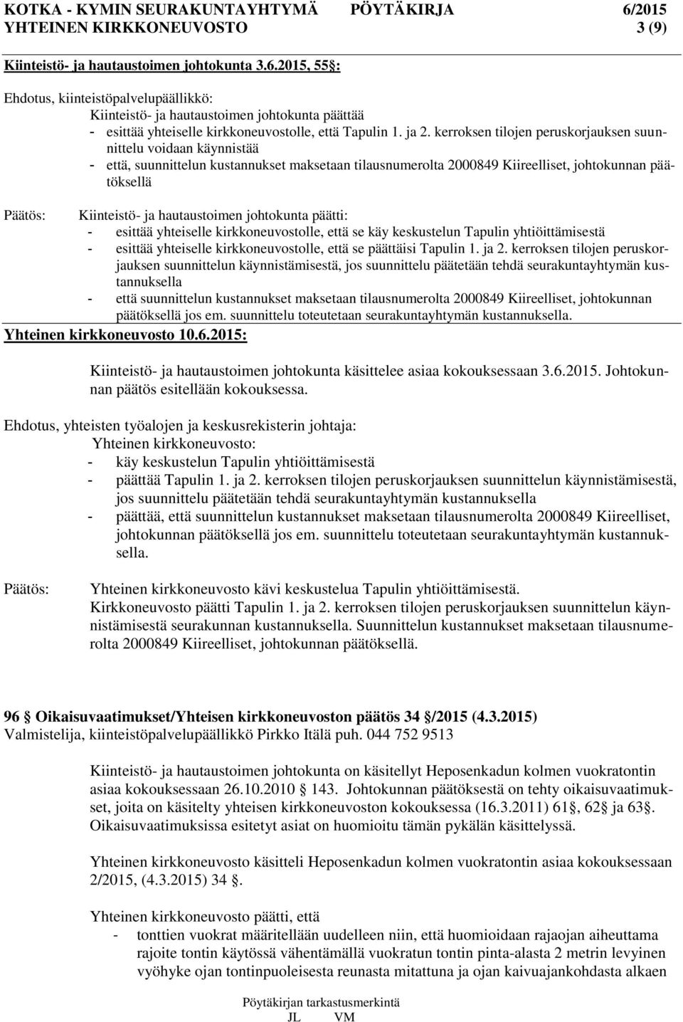 kerroksen tilojen peruskorjauksen suunnittelu voidaan käynnistää - että, suunnittelun kustannukset maksetaan tilausnumerolta 2000849 Kiireelliset, johtokunnan päätöksellä Kiinteistö- ja hautaustoimen