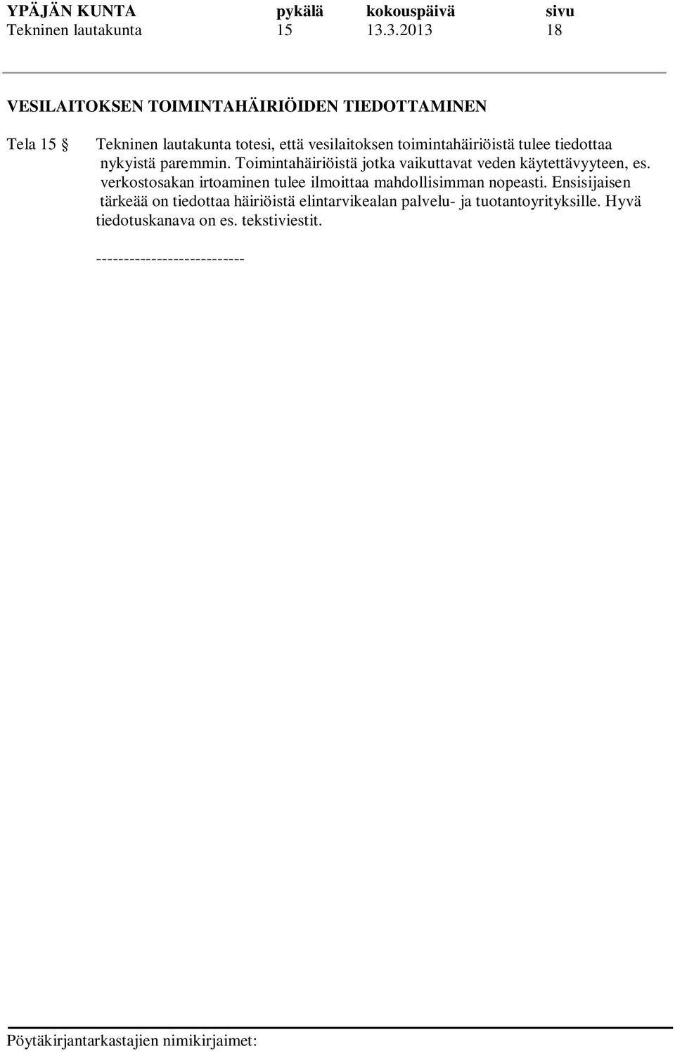 toimintahäiriöistä tulee tiedottaa nykyistä paremmin. Toimintahäiriöistä jotka vaikuttavat veden käytettävyyteen, es.