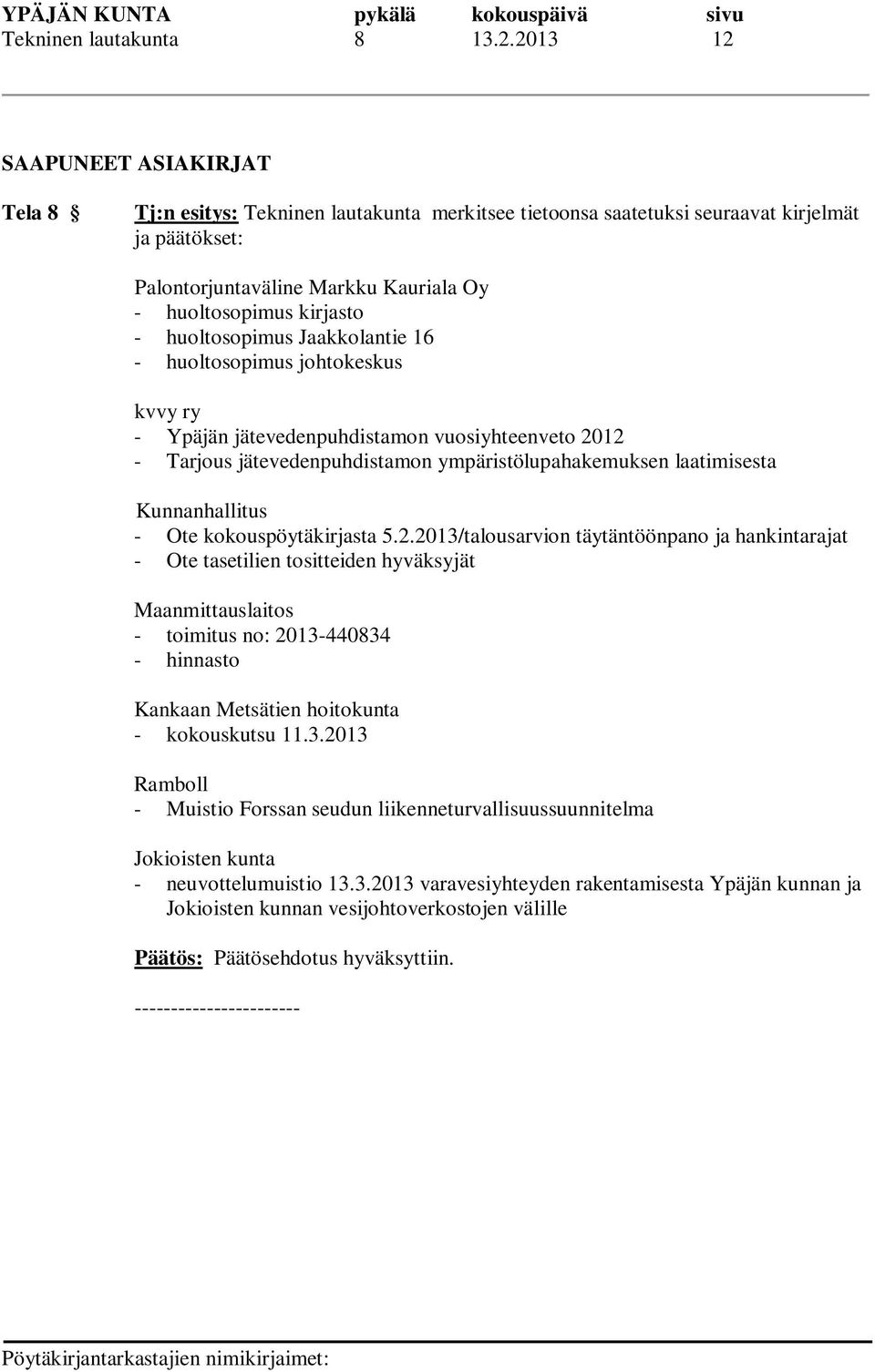huoltosopimus Jaakkolantie 16 - huoltosopimus johtokeskus kvvy ry - Ypäjän jätevedenpuhdistamon vuosiyhteenveto 2012 - Tarjous jätevedenpuhdistamon ympäristölupahakemuksen laatimisesta Kunnanhallitus