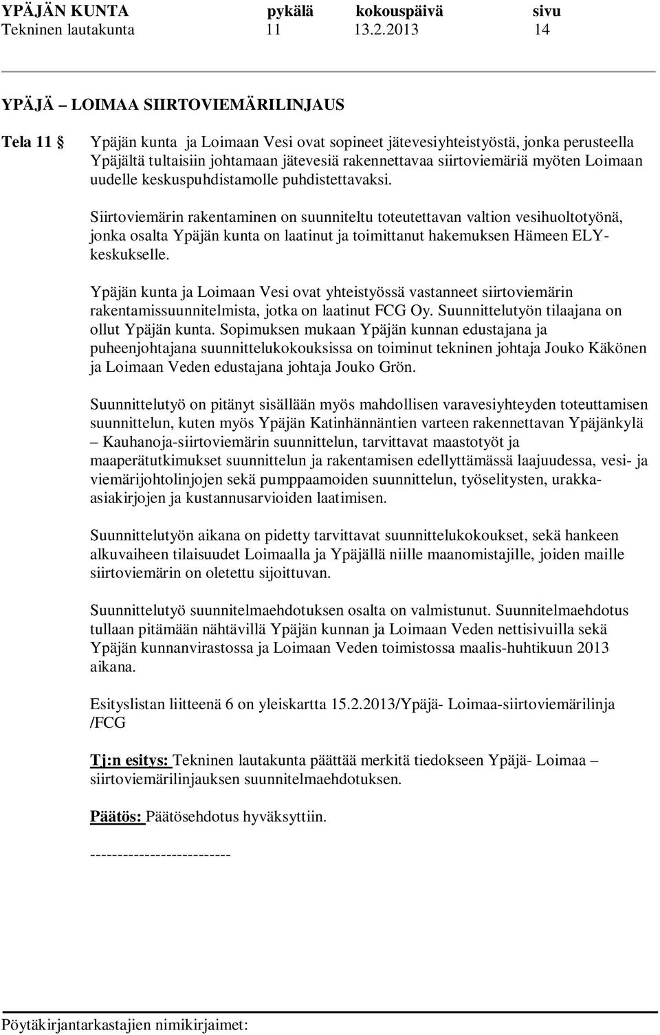 siirtoviemäriä myöten Loimaan uudelle keskuspuhdistamolle puhdistettavaksi.