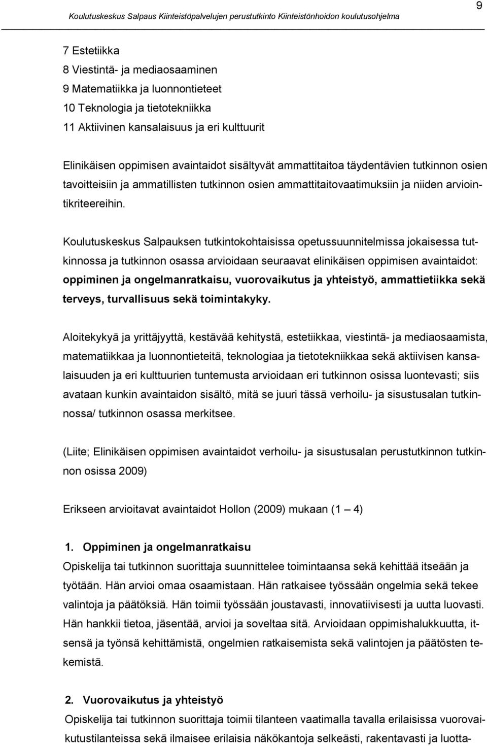 Koulutuskeskus Salpauksen tutkintokohtaisissa opetussuunnitelmissa jokaisessa tutkinnossa ja tutkinnon osassa arvioidaan seuraavat elinikäisen oppimisen avaintaidot: oppiminen ja ongelmanratkaisu,