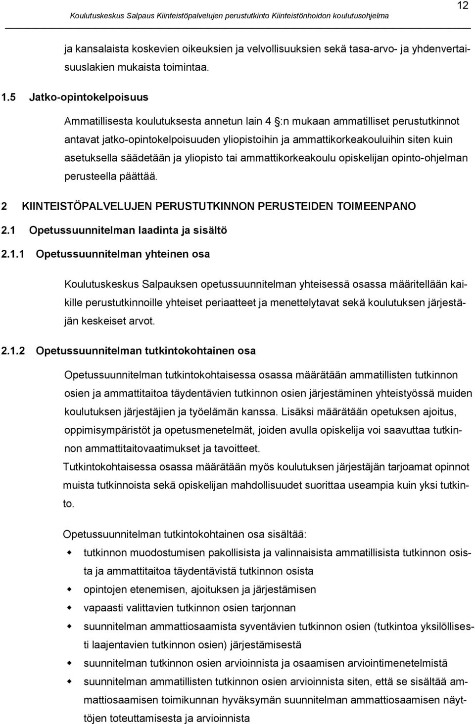 asetuksella säädetään ja yliopisto tai ammattikorkeakoulu opiskelijan opinto-ohjelman perusteella päättää. 2 KIINTEISTÖPALVELUJEN PERUSTUTKINNON PERUSTEIDEN TOIMEENPANO 2.