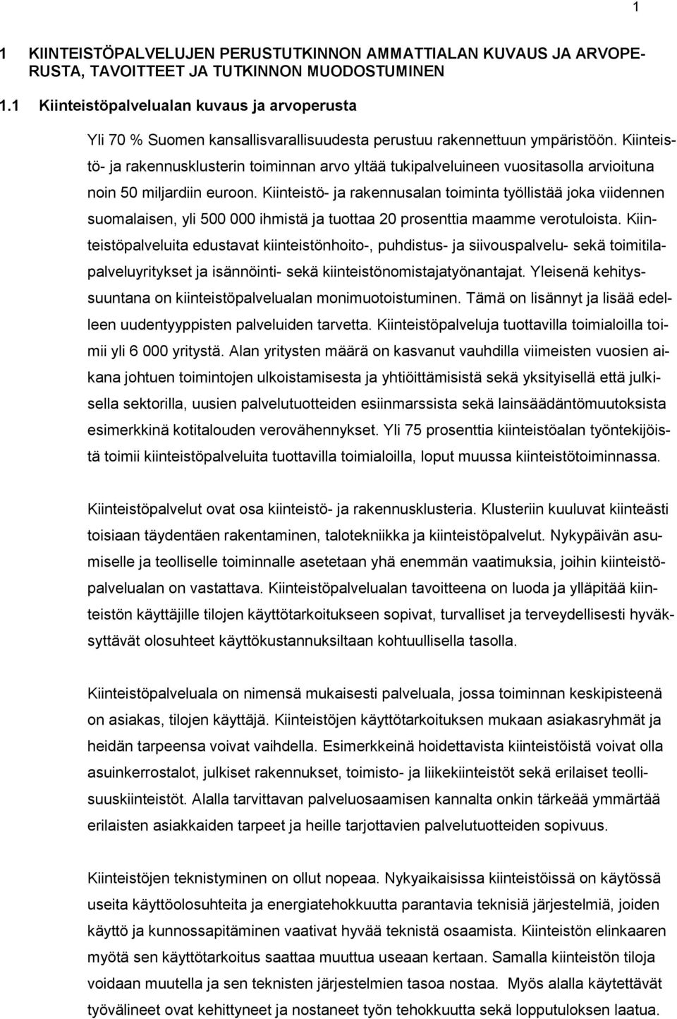 Kiinteistö- ja rakennusklusterin toiminnan arvo yltää tukipalveluineen vuositasolla arvioituna noin 50 miljardiin euroon.