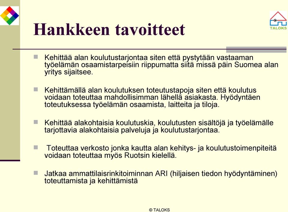 Hyödyntäen toteutuksessa työelämän osaamista, laitteita ja tiloja.