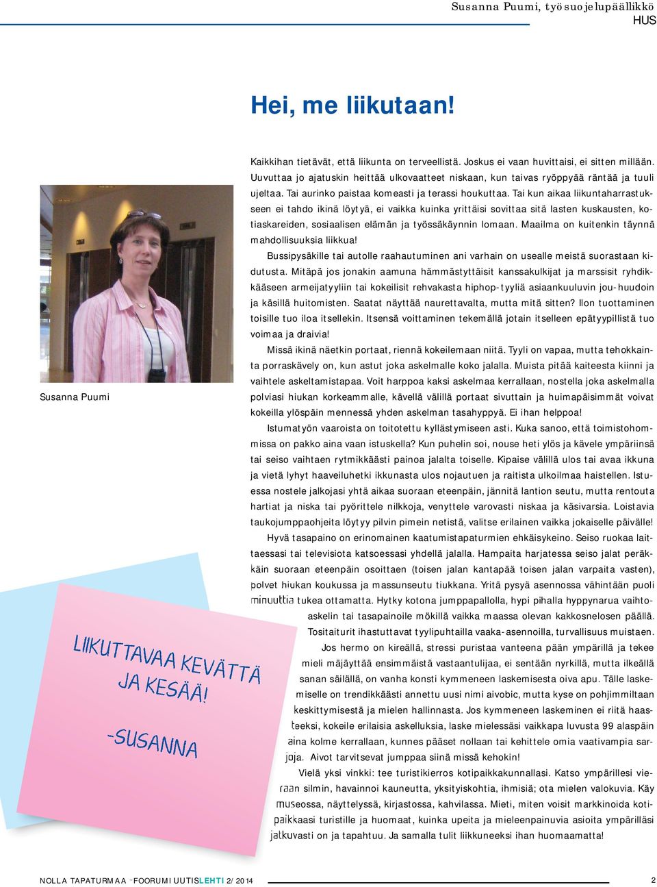 Tai kun aikaa liikuntaharrastukseen ei tahdo ikinä löytyä, ei vaikka kuinka yrittäisi sovittaa sitä lasten kuskausten, kotiaskareiden, sosiaalisen elämän ja työssäkäynnin lomaan.
