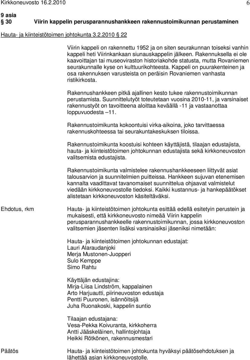 Kappeli on puurakenteinen ja osa rakennuksen varusteista on peräisin Rovaniemen vanhasta ristikirkosta. Rakennushankkeen pitkä ajallinen kesto tukee rakennustoimikunnan perustamista.