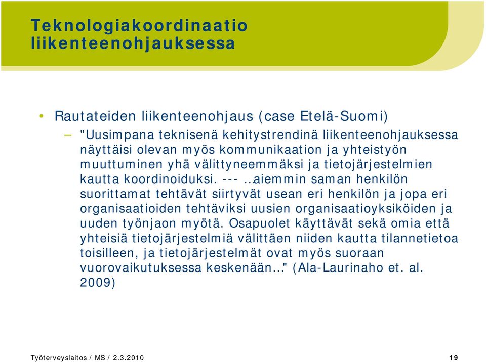 --- aiemmin saman henkilön suorittamat tehtävät siirtyvät usean eri henkilön ja jopa eri organisaatioiden tehtäviksi uusien organisaatioyksiköiden ja uuden työnjaon myötä.