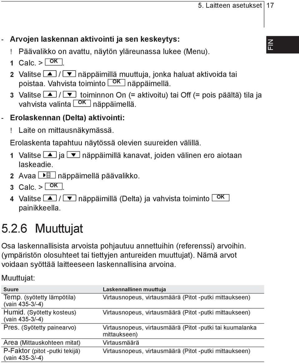 aktivoitu) tai Off (= pois päältä) tila ja vahvista valinta näppäimellä - Erolaskennan (Delta) aktivointi:!