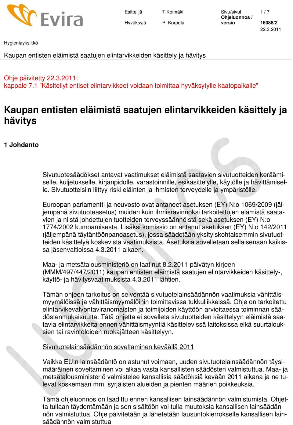 vaatimukset eläimistä saatavien sivutuotteiden keräämiselle, kuljetukselle, kirjanpidolle, varastoinnille, esikäsittelylle, käytölle ja hävittämiselle.