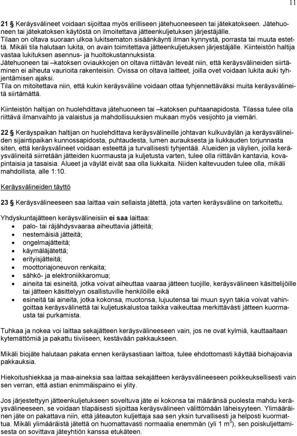 Kiinteistön haltija vastaa lukituksen asennus- ja huoltokustannuksista.